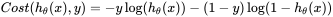 Cost(h_{\theta}(x), y) = -y\log(h_{\theta}(x)) - (1-y)\log(1 - h_{\theta}(x))