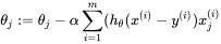 \theta_{j} := \theta_{j} - \alpha\sum_{i=1}^{m}(h_{\theta}(x^{(i)} - y^{(i)})x_{j}^{(i)}