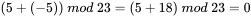 (5+(-5)) \ mod \ 23 = (5 + 18) \ mod \ 23 = 0