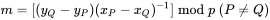 m = [(y_Q - y_P)(x_P - x_Q)^{-1}] \bmod p \ (P \neq Q)
