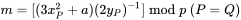 m = [(3x_P^2 + a)(2y_P)^{-1}] \bmod p \ (P = Q)