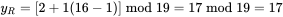 y_R = [2 + 1(16 - 1)] \bmod 19 = 17 \bmod 19 = 17