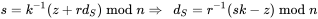 s = k^{-1}(z + rd_S) \bmod{n} \Rightarrow\ \ d_S = r^{-1} (sk - z) \bmod{n}
