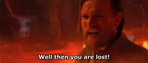 [tenor.com](https://tenor.com/view/well-then-your-are-lost-you-are-lost-obi-wan-kenobi-starwars-gif-7897510)