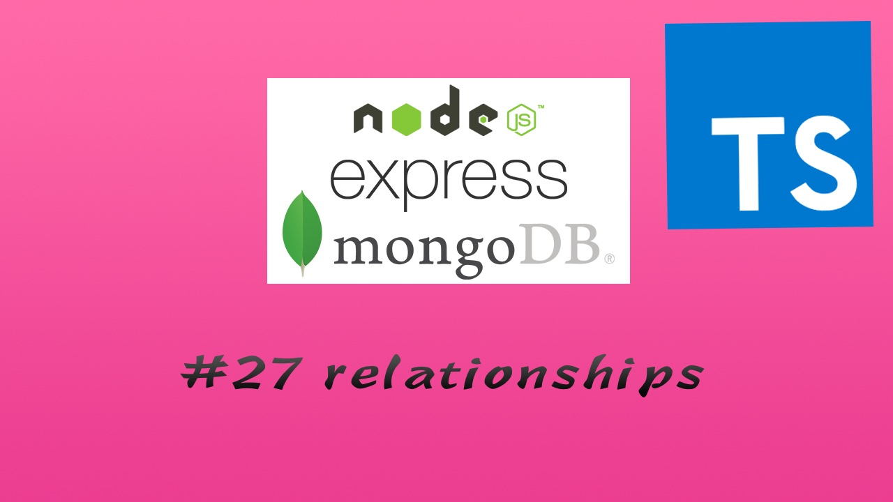 TypesScript + Node.js + Express + Mongoose 实现 RESTful API 实战教程 #27 关联关系 - 多对多 - 一对多 - 一对一