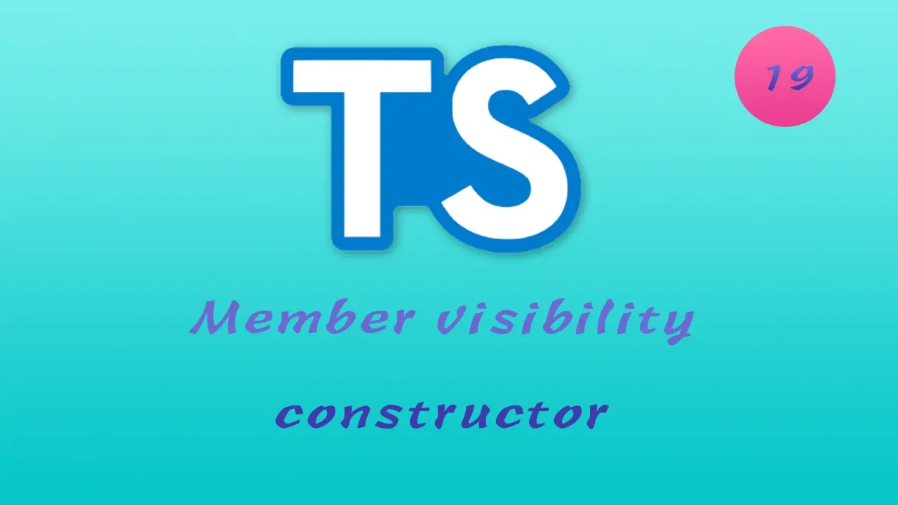 诱人的 TypeScript 视频教程 #19 面向对象 - 成员可见性 - Member visibility - 深入探索 constructor