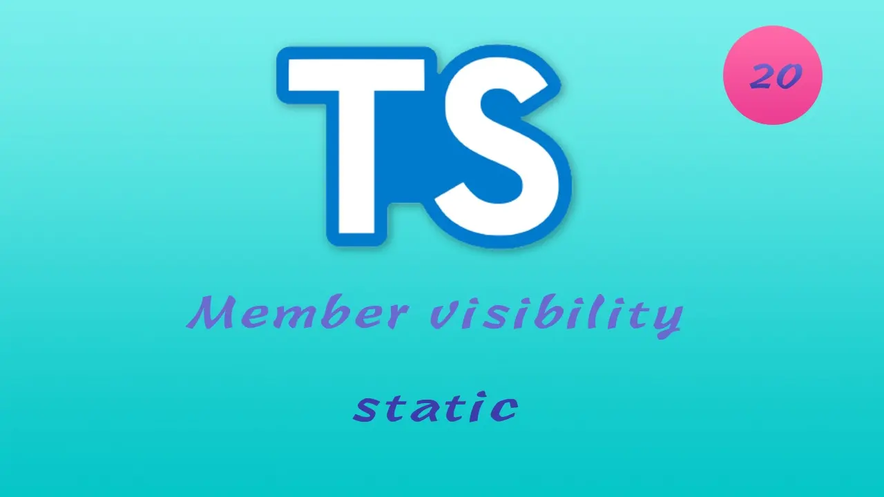 诱人的 TypeScript 视频教程 #20 面向对象 - 静态属性和方法 - static - 深入探索成员可见性