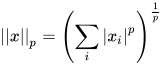 \left| \left| x \right| \right| _{p}^{} =\left( \sum_{i}^{}{\left| x_{i} \right| ^{p} } \right) _{}^{\frac{1}{p} } 