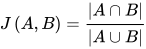 J\left( A,B \right) =\frac{\left| A\cap B\right| }{\left|A\cup B \right| } 