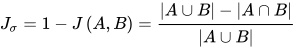 J_{\sigma} =1-J\left( A,B \right) =\frac{\left| A\cup B \right| -\left| A\cap B \right| }{\left| A\cup B \right| } 