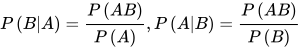 P\left( B|A \right)=\frac{P\left( AB \right)}{P\left( A \right)} , P\left( A|B \right)=\frac{P\left( AB \right)}{P\left( B \right)}