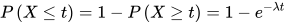 P\left( X\leq t \right) =1-P\left( X\geq t \right) =1-e^{-\lambda t} 