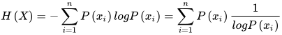 H\left( X \right) =-\sum_{i=1}^{n}{P\left( x_{i} \right) logP\left( x_{i} \right) } =\sum_{i=1}^{n}{P\left( x_{i} \right) \frac{1}{logP\left( x_{i} \right) } } 