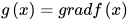 g\left( x \right) =grad f\left( x \right) 