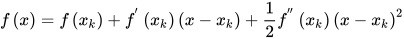 f\left( x \right) =f\left( x_{k} \right) +f^{'} \left( x_{k} \right) \left( x-x_{k} \right) +\frac{1}{2} f^{''}\left( x_{k} \right) \left( x-x_{k} \right) ^{2} 