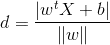 d=\frac{\left | w^{t}X+b \right |}{\left \| w \right \|}
