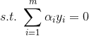 s.t. \; \sum\limits_{i=1}^{m}\alpha_iy_i = 0