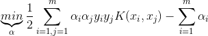 \underbrace{ min }_{\alpha} \frac{1}{2}\sum\limits_{i=1,j=1}^{m}\alpha_i\alpha_jy_iy_jK(x_i,x_j) - \sum\limits_{i=1}^{m}\alpha_i