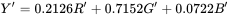 Y'=0.2126R'+0.7152G'+0.0722B'